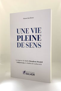 Une vi pleine de sens - La sagesse de Rabbi Menahem Mendel Shneerson, Le Rabbi de Loubavitch