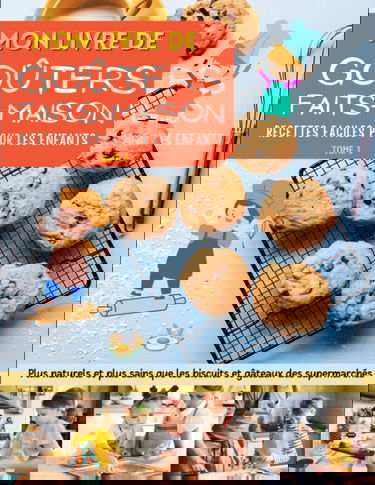 Mon livre de goûters faits-maison. Des recettes faciles pour les enfants.: Plus naturels et plus sains que les biscuits et gâteaux des supermarchés | Intérieur en couleur |