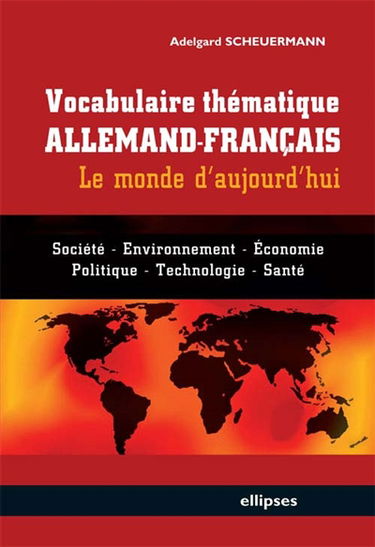 Vocabulaire thématique allemand-français : le monde d'aujourd'hui : société, environnement, économie, politique, technologie, santé