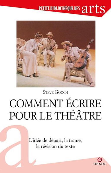 Couverture de Comment écrire pour le théâtre : l'idée de départ, la trame, la révision du texte
