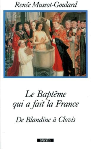 Le baptême qui a fait la France : de Blandine à Clovis