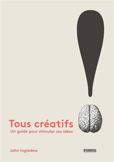 Tous créatifs ! : un guide pour stimuler ses idées