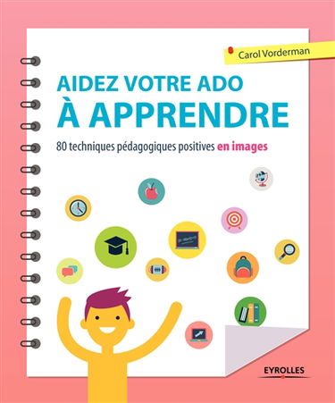 Aidez votre ado à apprendre : 80 techniques pédagogiques et positives en images