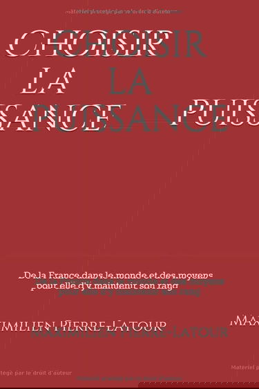 Choisir la puissance: De la France dans le monde et des moyens pour elle d'y maintenir son rang