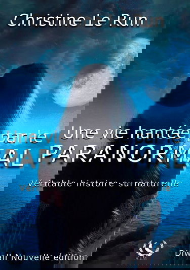 Une vie hantée par le paranormal: Véritable histoire surnaturelle