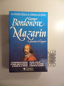 MAZARIN BR: LES MARCHES DU POUVOIR, LA REINE ANNE D'AUTRICHE, LE DRAME DE LA FRONDE, L'ELEVE