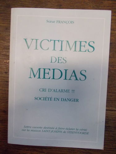 Victimes de médias - cri d'alarme société en danger par Soeur François Lettre ouverte destinée à faire éclater la vérité sur la maison Saint-Joseph de Steenvoorde