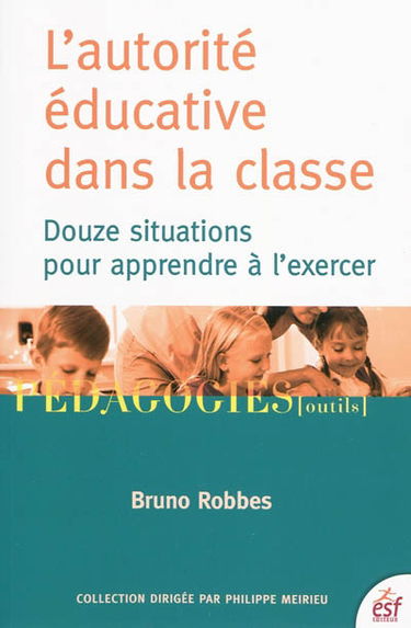 L'autorité éducative dans la classe : douze situations pour apprendre à l'exercer