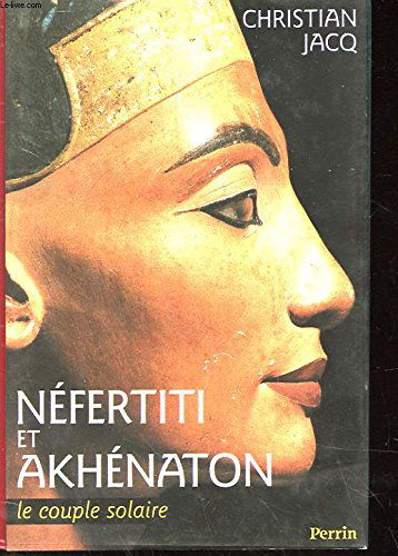 Néfertiti et Akhénaton: Le couple solaire