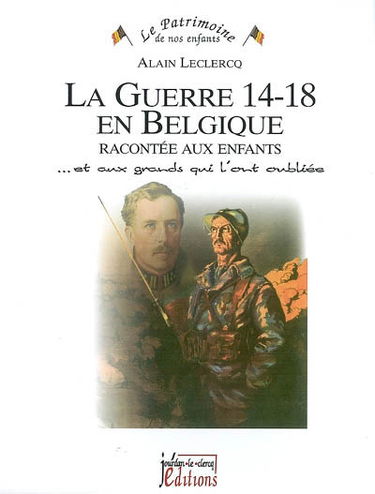 La guerre 14-18 en Belgique racontée aux enfants : ... et aux grands qui l'ont oubliée