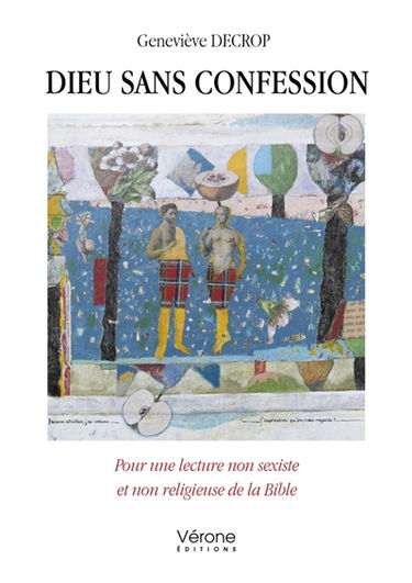Dieu sans confession : Pour une lecture non sexiste et non religieuse de la Bible
