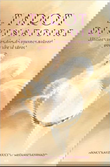 Le tarot divinatoire - Utilisez votre don de voyance naturel pour lire le tarot