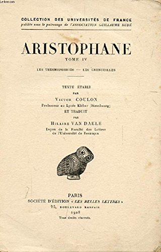 Couverture de Aristophane, tome IV. Les thesmophories. Les grenouilles. Textes et traduction. Texte établi par Victor Coulon et traduit par Hilaire Van Daele. 1928. Broché. 157 + 157 pages. (Littérature grecque, Grec, Théâtre) par Aristophane