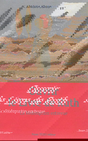 Ouvrir le Livre de Ruth : se donner en pure perte de soi