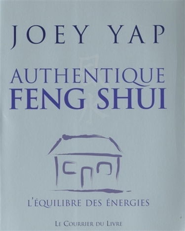 Authentique feng shui : l'équilibre des énergies