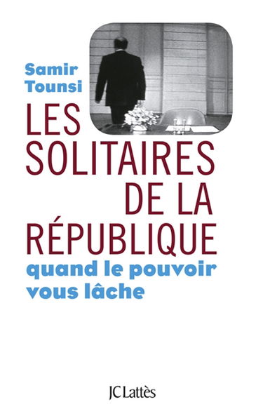 Les solitaires de la République : quand le pouvoir vous lâche