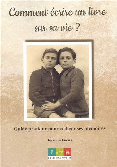 Comment écrire un livre sur sa vie ? : guide pratique pour rédiger ses mémoires