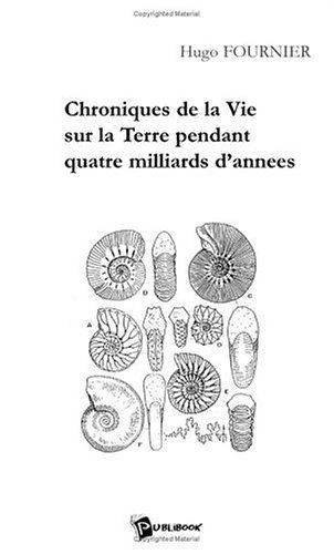 Chroniques de la Vie Sur la Terre Pendant Quatre Milliards d'Annees