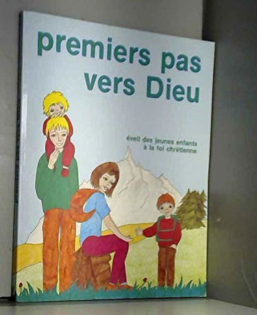 Premiers pas vers dieu / éveil des jeunes enfants a la foi chretienne