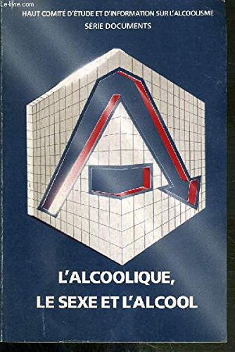 L'Alcoolique, le sexe et l'alcool (Série Documents-Haut comité d'étude et d'information sur l'alcoolisme)