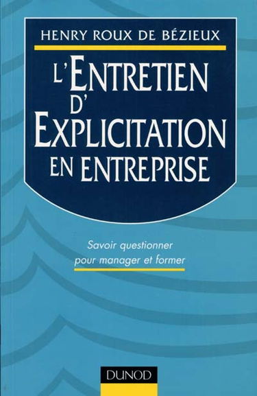 L'entretien d'explicitation en entreprise : savoir questionner pour manager et former