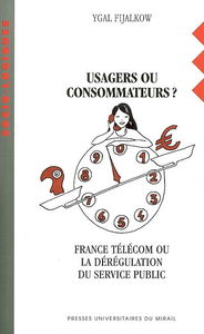 Usagers ou consommateurs ? : France Télécom ou La dérégulation du service public