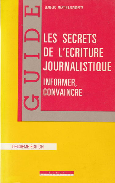 Les secrets de l'écriture journalistique / informer, convaincre