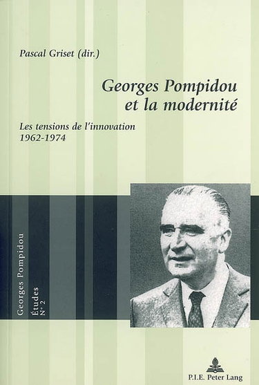 Couverture de Georges Pompidou et la modernité : les tensions de l'innovation, 1962-1974