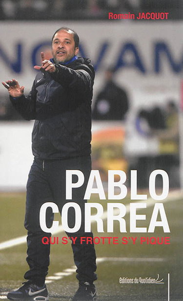 Couverture de Pablo Correa, qui s'y frotte s'y pique : l'autobiographie du coach franco-uruguayen