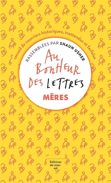 Au bonheur des lettres : recueil de courriers historiques, inattendus et farfelus. Mères