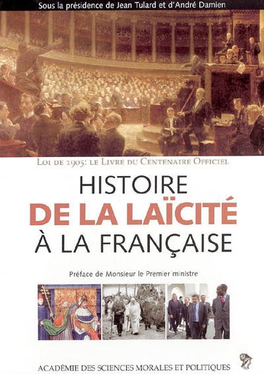 Histoire de la laïcité à la française : loi 1905, le livre du centenaire officiel
