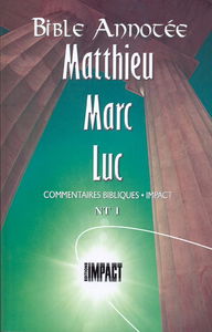 Bible annotée N.T. 1 - Matthieu, Marc, Luc: Commentaires bibliques Impact