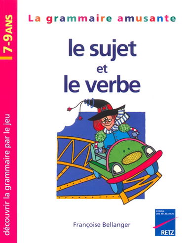 La grammaire amusante, le sujet et le verbe : découvrir la grammaire par le jeu