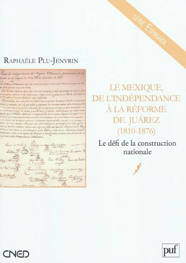 Le Mexique, de l'indépendance à la réforme de Juarez, 1810-1876 : le défi de la construction nationale