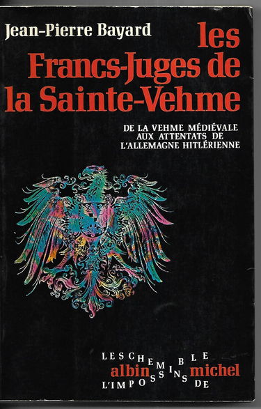 Les francs-juges de la Sainte-Vehme - de la Vehme médiévale aux attentats de l'Allemagne hitlérienne