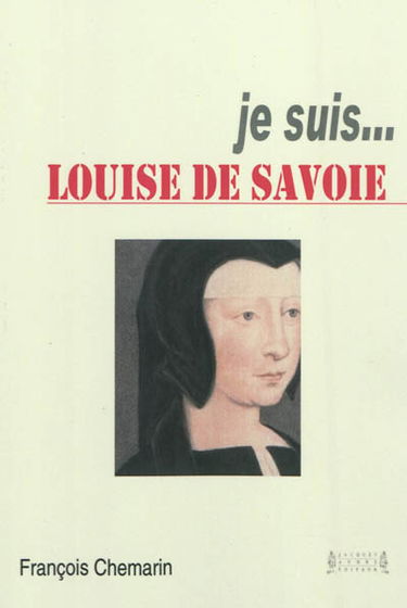 Je suis... Louise de Savoie