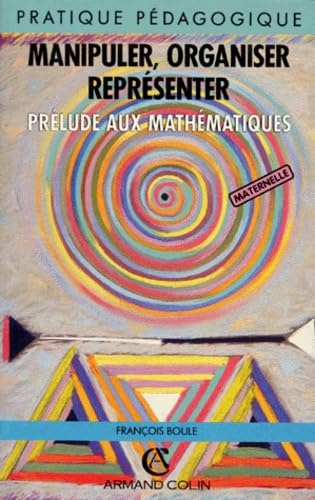 Manipuler, organiser, représenter : préludes aux mathématiques, maternelle