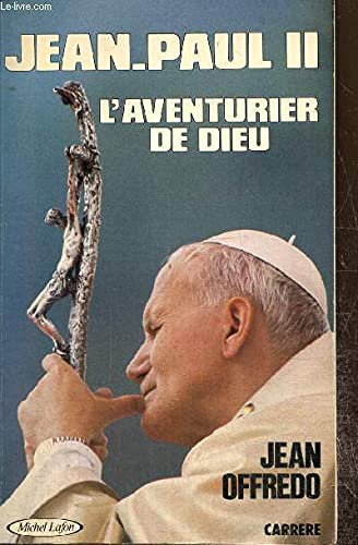 Jean-Paul II : L'aventurier de Dieu