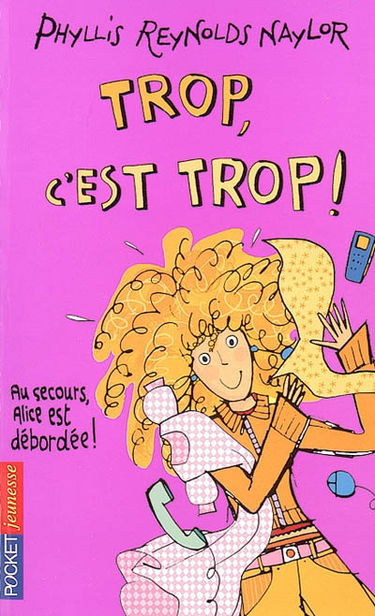 Trop, c'est trop ! : au secours, Alice est débordée !