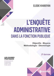 L'enquête administrative dans la fonction publique : objectifs, moyens, méthodologie, déontologie
