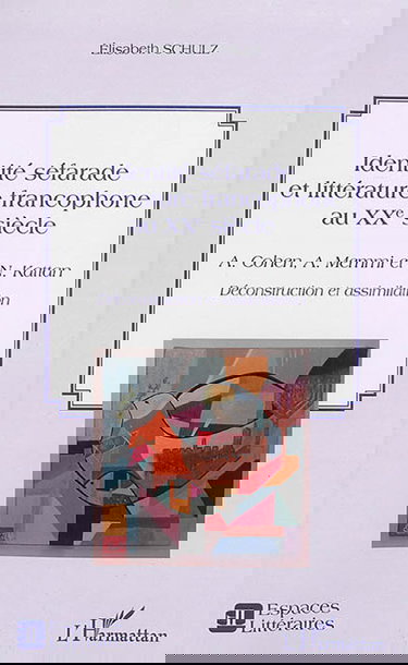 Identité séfarade et littérature francophone au XXe siècle : A. Cohen, A. Memmi et N. Kattan : déconstruction et assimilation
