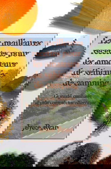 Les meilleures recettes pour les amateurs de véhicules de camping : Le guide culinaire le plus complet en Amérique