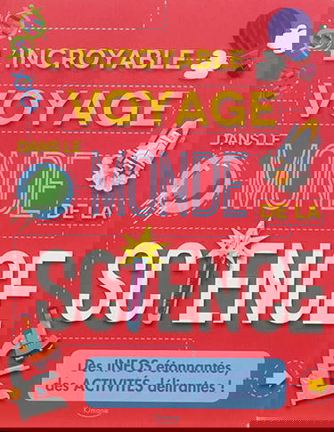 L'incroyable voyage dans le monde de la science : des infos étonnantes, des activités délirantes !