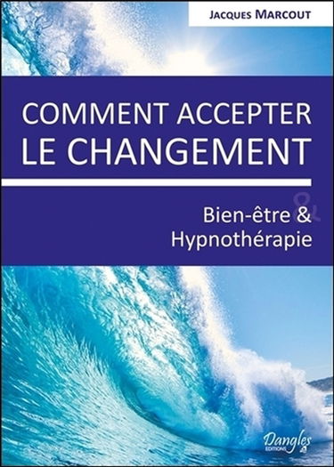 Comment accepter le changement : bien-être & hypnothérapie