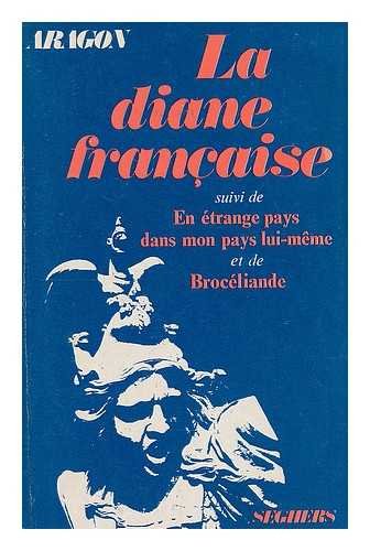 Couverture de La Diane francaise / Aragon : suivi de En ?trange pays dans mon pays lui-meme
