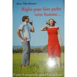 Règles pour faire parler votre homme : Et pour le comprendre quand il ne parle pas