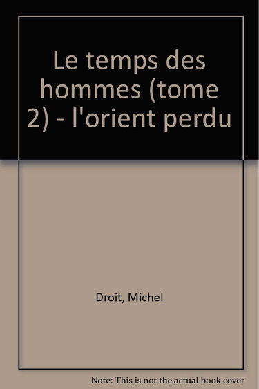 Le Temps des hommes. Vol. 2. L'Orient perdu
