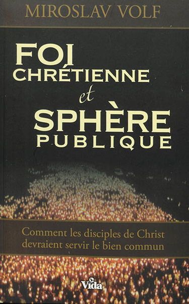Foi chrétienne et sphère publique : comment les disciples de Christ devraient servir le bien commun