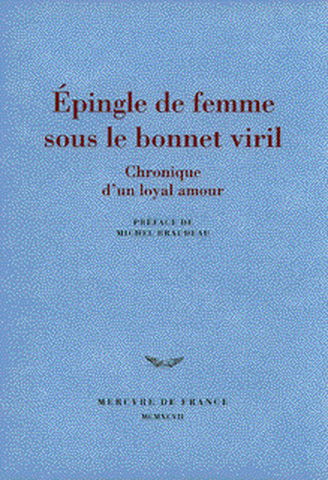 Epingle de femme sous le bonnet viril : chronique d'un loyal amour