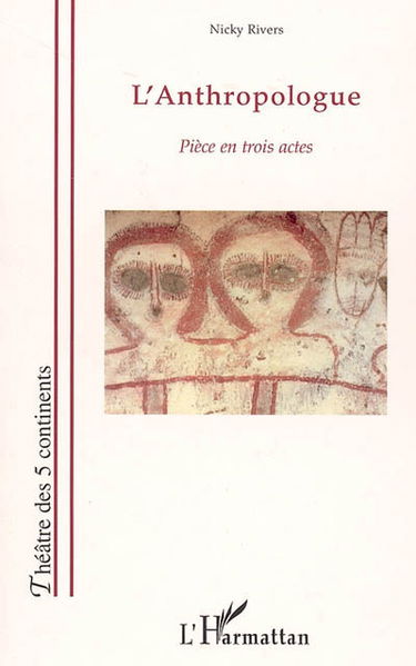 L'anthropologue : pièce en trois actes